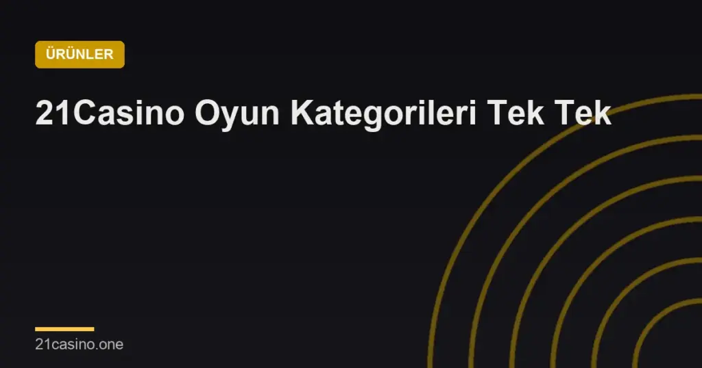 21Casino Oyun Kategorileri Tek Tek