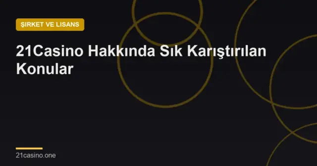 21Casino Hakkında Sık Karıştırılan Konular